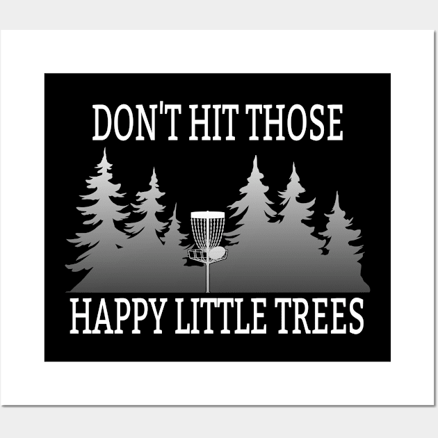 Disc Golf - Dont Hit Those Happy Little Trees Wall Art by Kudostees